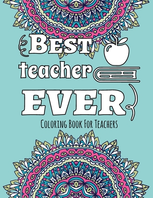 Best Teacher Ever - Coloring Book for Teachers: Color & Relax - Outlined Quote on Coloring Background Fun and Relaxing Coloring Pages - Adams, Tiffany S
