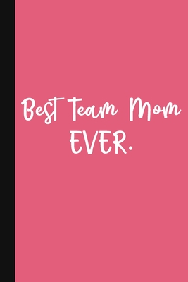Best Team Mom Ever.: A Thank You Gift For Team Mom - Volunteer Coach Gifts - Cute Team Mom Gift Notebook - Pink - Pen, The Jaded