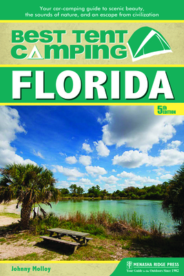 Best Tent Camping: Florida: Your Car-Camping Guide to Scenic Beauty, the Sounds of Nature, and an Escape from Civilization - Molloy, Johnny