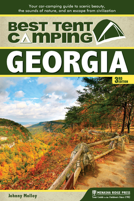 Best Tent Camping: Georgia: Your Car-Camping Guide to Scenic Beauty, the Sounds of Nature, and an Escape from Civilization - Molloy, Johnny