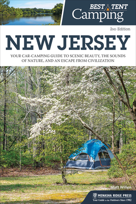 Best Tent Camping: New Jersey: Your Car-Camping Guide to Scenic Beauty, the Sounds of Nature, and an Escape from Civilization - Willen, Matt