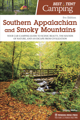 Best Tent Camping: Southern Appalachian and Smoky Mountains: Your Car-Camping Guide to Scenic Beauty, the Sounds of Nature, and an Escape from Civilization - Molloy, Johnny