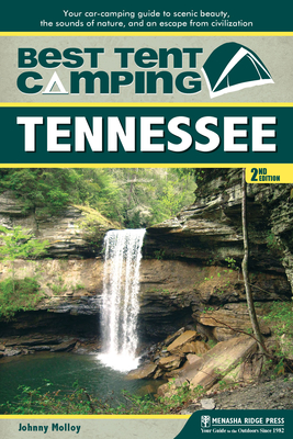 Best Tent Camping: Tennessee: Your Car-Camping Guide to Scenic Beauty, the Sounds of Nature, and an Escape from Civilization - Molloy, Johnny