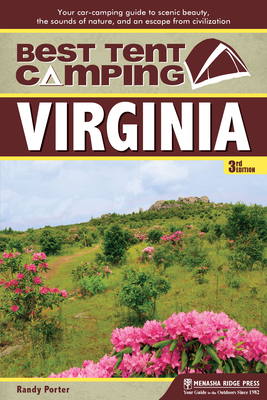 Best Tent Camping: Virginia: Your Car-Camping Guide to Scenic Beauty, the Sounds of Nature, and an Escape from Civilization - Porter, Randy