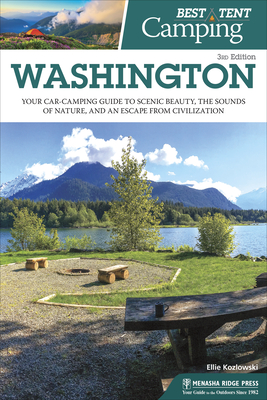 Best Tent Camping: Washington: Your Car-Camping Guide to Scenic Beauty, the Sounds of Nature, and an Escape from Civilization - Kozlowski, Ellie, and Pyle, Jeanne (Original Author)