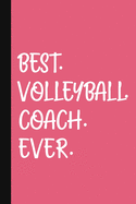 Best. Volleyball. Coach. Ever.: A Thank You Gift For Volleyball Coach Volunteer Volleyball Coach Gifts Volleyball Coach Appreciation Pink