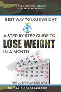 Best Way To Lose Weight: A Step-By-Step Guide to Lose Weight In A Month The Guerrilla Diet Way