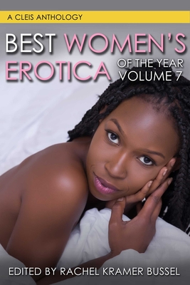 Best Women's Erotica of the Year, Volume 7 - Bussel, Rachel Kramer, and Moore, Velvet (Contributions by), and Trent, Holley (Contributions by)