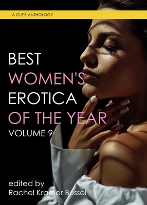 Best Women's Erotica of the Year, Volume 9 - Bussel, Rachel Kramer, and Wolinsky, Lisa (Contributions by), and Veritas, Veronique (Contributions by)