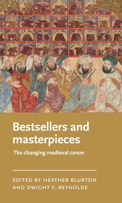 Bestsellers and Masterpieces: The Changing Medieval Canon - Blurton, Heather (Editor), and Reynolds, Dwight F (Editor)