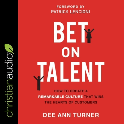 Bet on Talent: How to Create a Remarkable Culture That Wins the Hearts of Customers - Ward, Pam (Read by), and Turner, Dee Ann