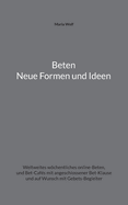 Beten - Neue Formen und Ideen: Weltweites wchentliches online-Beten, und Bet-Caf?s mit angeschlossener Bet-Klause und auf Wunsch mit Gebets-Begleiter