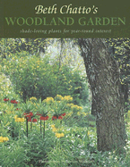 Beth Chatto's Woodland Garden: Shade-Loving Plants for Year-Round Interest - Chatto, Beth, and Hunningher, Erica (Editor), and Wooster, Steven (Photographer)