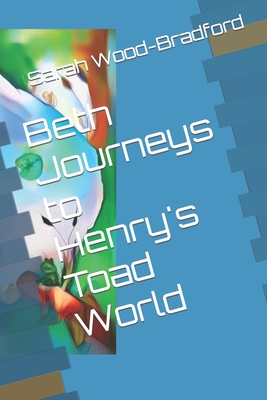 Beth Journeys to Henry's Toad World - Wood-Bradford, Sarah