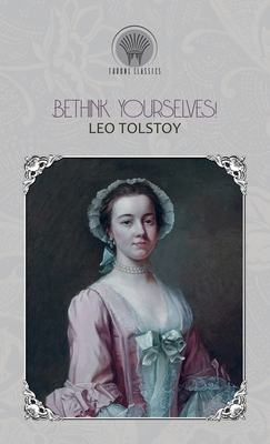 Bethink Yourselves! - Tolstoy, Leo