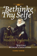 'Bethinke Thy Selfe' in Early Modern England: Writing Women's Identities