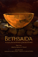 Bethsaida, a City by the North Shore of the Sea of Galilee Volume 4: Bethsaida Excavations Project