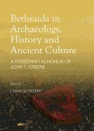 Bethsaida in Archaeology, History and Ancient Culture: A Festschrift in Honor of John T. Greene