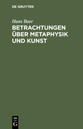 Betrachtungen ?ber Metaphysik und Kunst