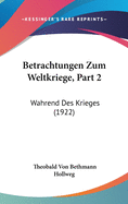 Betrachtungen Zum Weltkriege, Part 2: Wahrend Des Krieges (1922)