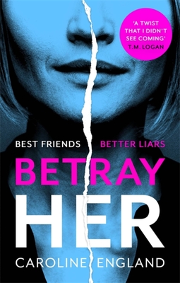 Betray Her: An absolutely gripping psychological thriller with a heart-pounding twist - England, Caroline