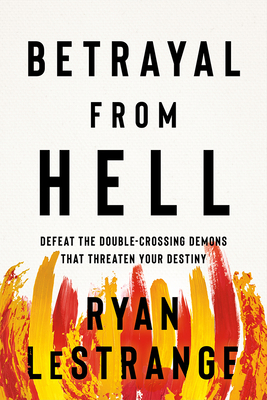 Betrayal from Hell: Defeat the Double-Crossing Demons That Threaten Your Destiny - Lestrange, Ryan