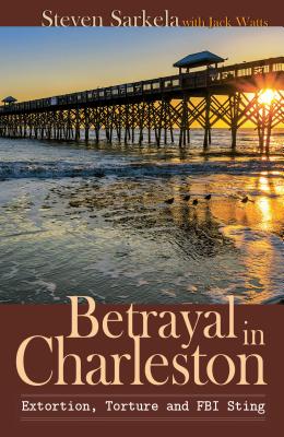 Betrayal in Charleston - Sarkela, Steven