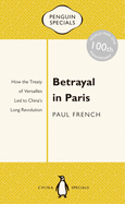 Betrayal In Paris: How The Treaty Of Versailles Led To China's Long Revolution: Penguin Specials