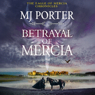 Betrayal of Mercia: A BRAND NEW instalment in M. J. Porter's action-packed historical series for 2025