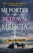 Betrayal of Mercia: A BRAND NEW instalment in M. J. Porter's action-packed historical series for 2025