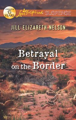 Betrayal on the Border - Nelson, Jill Elizabeth