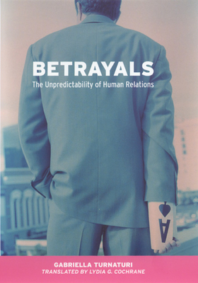 Betrayals: The Unpredictability of Human Relations - Turnaturi, Gabriella, and Cochrane, Lydia G (Translated by)