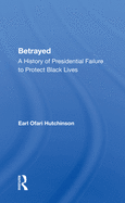 Betrayed: A History of Presidential Failure to Protect Black Lives