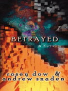 Betrayed - Dow, Rosey, and Snaden, Andrew