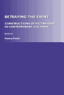 Betraying the Event: Constructions of Victimhood in Contemporary Cultures