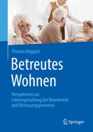 Betreutes Wohnen: Perspektiven Zur Lebensgestaltung Bei Bewohnern Und Betreuungspersonen