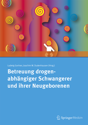 Betreuung Drogenabhangiger Schwangerer Und Ihrer Neugeborenen - Gortner, Ludwig (Editor), and Dudenhausen, Joachim W (Editor)