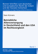 Betriebliche Altersversorgung in Deutschland Und Den USA Im Rechtsvergleich: Unverfallbarkeit, Portabilitaet Und Unisex-Tarife