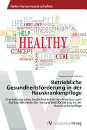 Betriebliche Gesundheitsforderung in Der Hauskrankenpflege