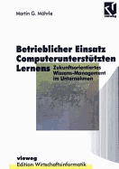 Betrieblicher Einsatz Computerunterstutzten Lernens: Zukunftsorientiertes Wissens-Management Im Unternehmen