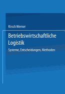 Betriebswirtschaftliche Logistik: Systeme, Entscheidungen, Methoden