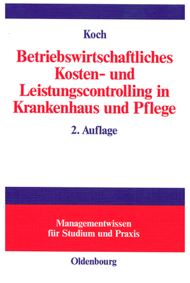 Betriebswirtschaftliches Kosten- Und Leistungscontrolling in Krankenhaus Und Pflege - Koch, Joachim