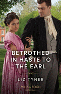 Betrothed In Haste To The Earl: Mills & Boon Historical