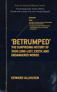 Betrumped: The Surprising History of 3000 Long-Lost, Exotic and Endangered Words