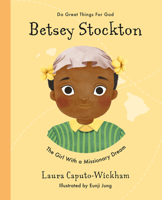Betsey Stockton: The Girl with a Missionary Dream - Wickham, Laura