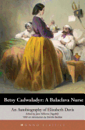 Betsy Cadwaladyr: A Balaclava Nurse: An Autobiography of Elizabeth Davis