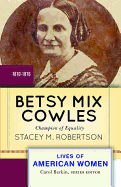 Betsy Mix Cowles: Champion of Equality, 1810-1876