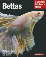 Bettas: Everything about Selection, Care, Nutrition, Behavior, and Training