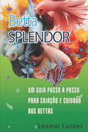 BettaSplendor: Um Guia Passo a Passo para a Criao e Cuidado dos Bettas