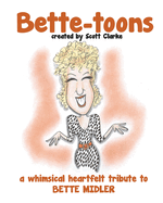 Bette-Toons: Bette-Toons, a Whimsical Illustrated Tribute to Bette Midler